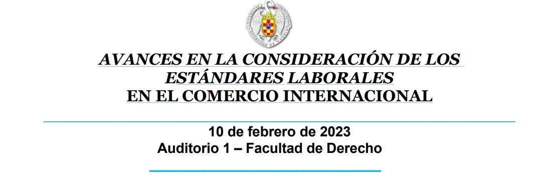 Seminario internacional: Avances en la consideración de los estándares laborales en el comercio internacional (10 febrero 2023, Auditorio 1) 